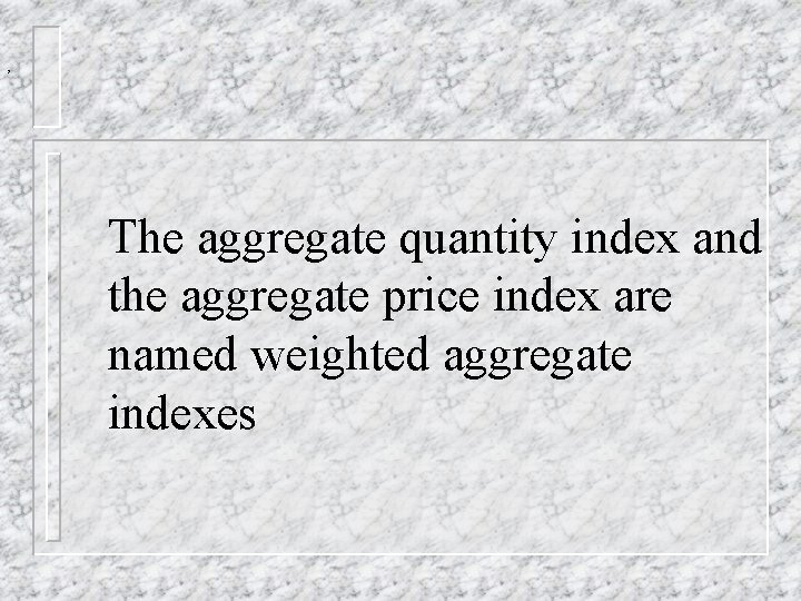 , The aggregate quantity index and the aggregate price index are named weighted aggregate , The aggregate quantity index and the aggregate price index are named weighted aggregate