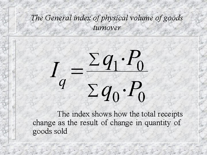 The General index of physical volume of goods turnover The index shows how the