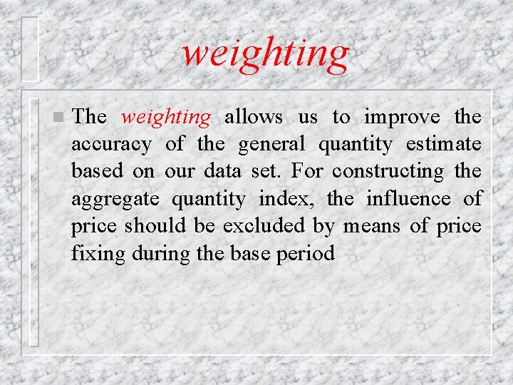 weighting n The weighting allows us to improve the accuracy of the general quantity