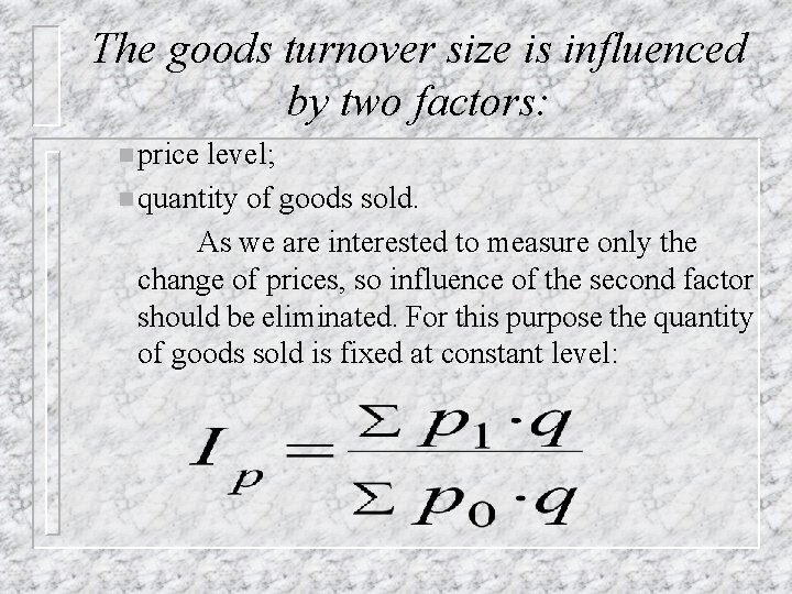 The goods turnover size is influenced by two factors: n price level; n quantity