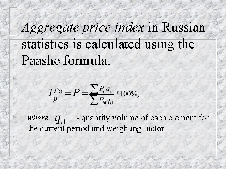 Aggregate price index in Russian statistics is calculated using the Paashe formula: where - Aggregate price index in Russian statistics is calculated using the Paashe formula: where -