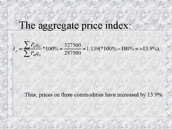 The aggregate price index: Thus, prices on three commodities have increased by 13. 9% The aggregate price index: Thus, prices on three commodities have increased by 13. 9%