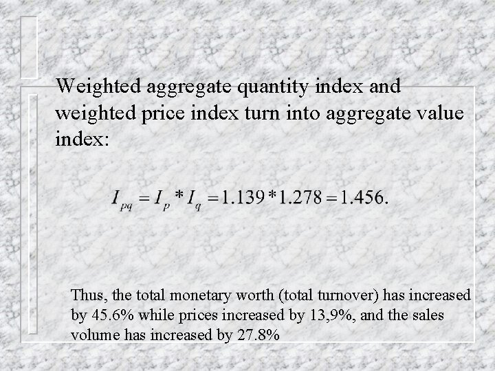 Weighted aggregate quantity index and weighted price index turn into aggregate value index: Thus,