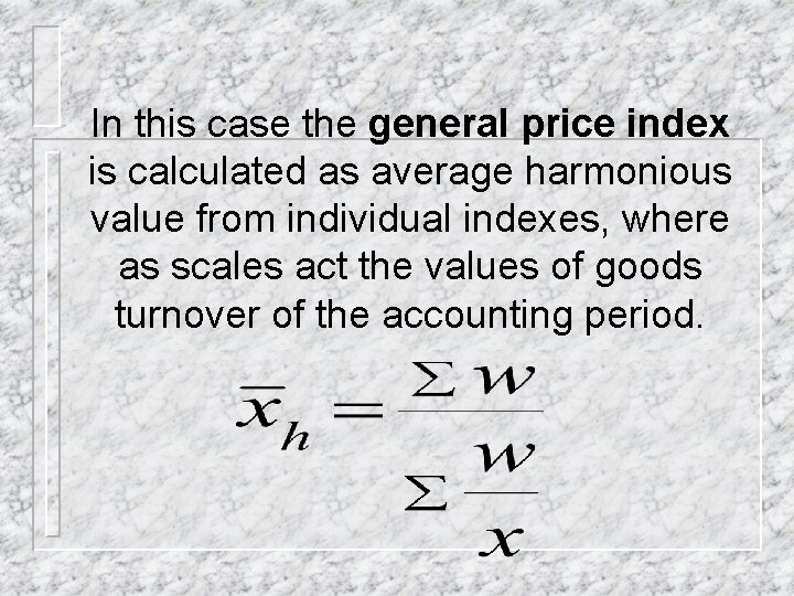 In this case the general price index is calculated as average harmonious value from