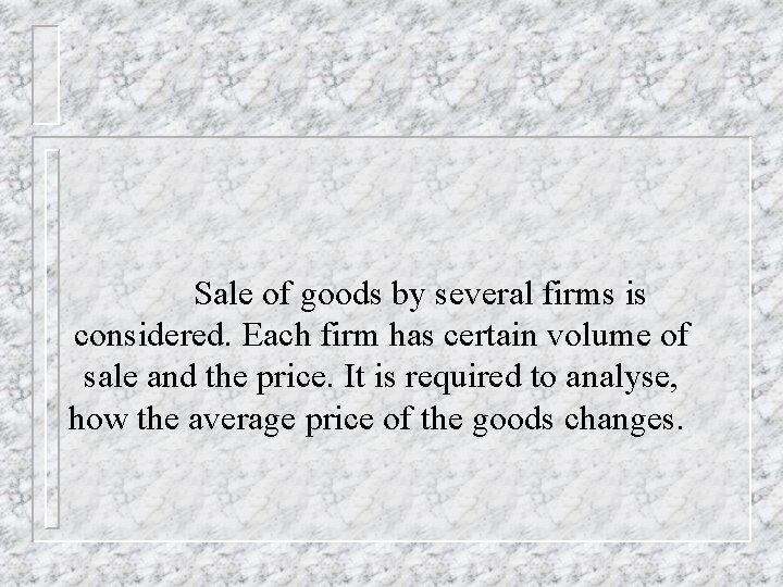 Sale of goods by several firms is considered. Each firm has certain volume of