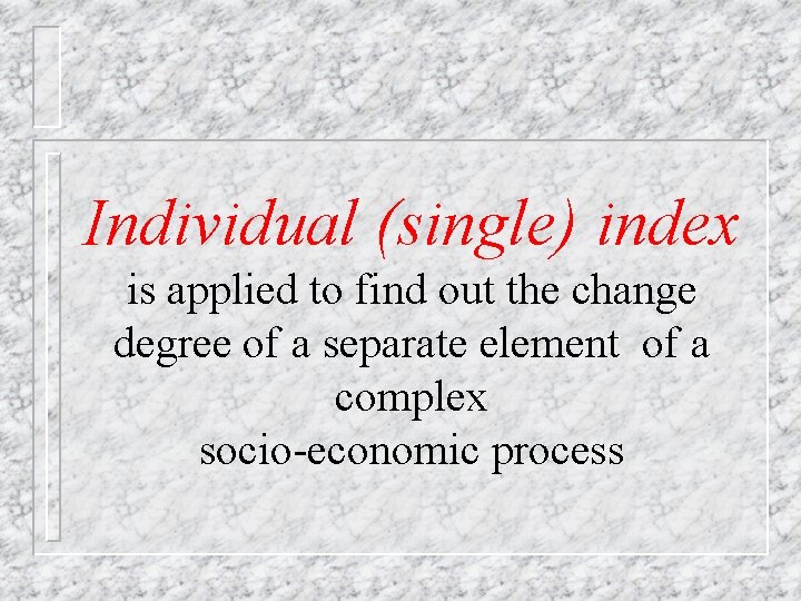 Individual (single) index is applied to find out the change degree of a separate