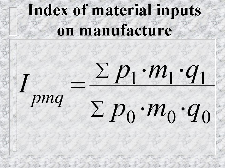 Index of material inputs on manufacture 