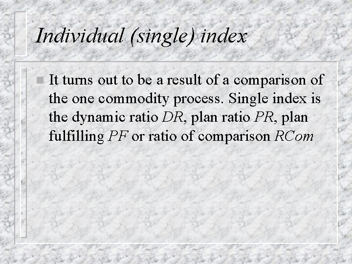 Individual (single) index n It turns out to be a result of a comparison Individual (single) index n It turns out to be a result of a comparison