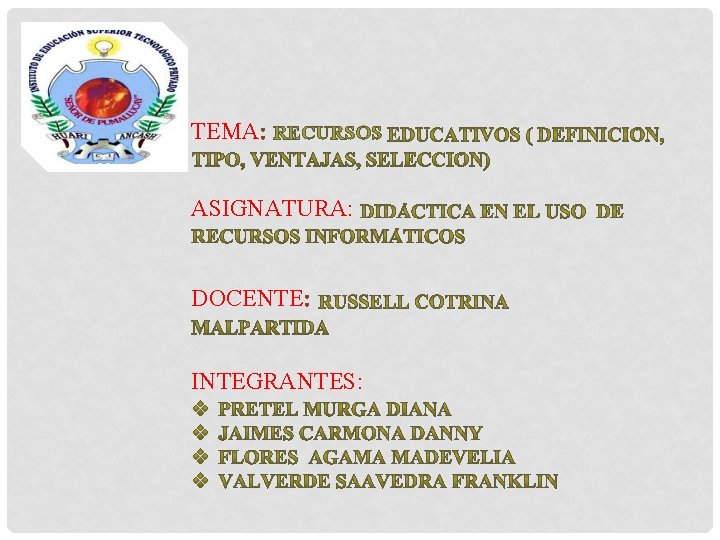 TEMA: RECURSOS ASIGNATURA: DOCENTE: INTEGRANTES: 