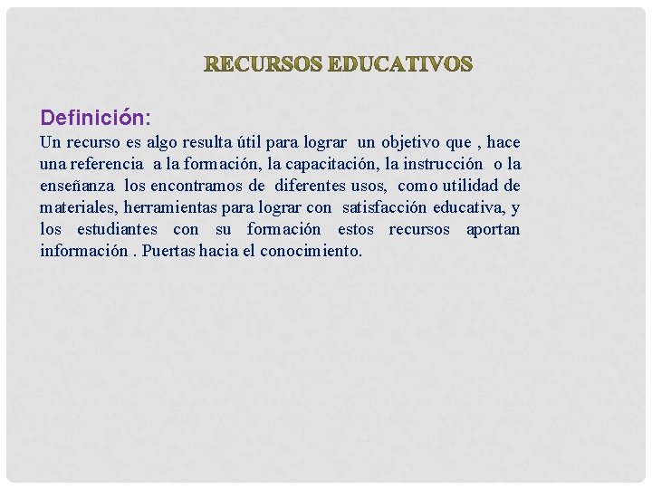 Definición: Un recurso es algo resulta útil para lograr un objetivo que , hace