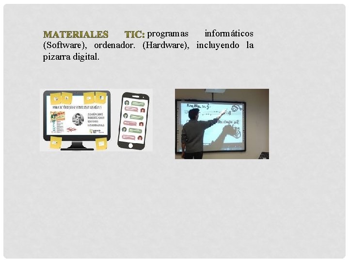 programas informáticos (Software), ordenador. (Hardware), incluyendo la pizarra digital. 