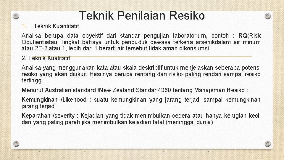 Teknik Penilaian Resiko 1. Teknik Kuantitatif Analisa berupa data obyektif dari standar pengujian laboratorium,