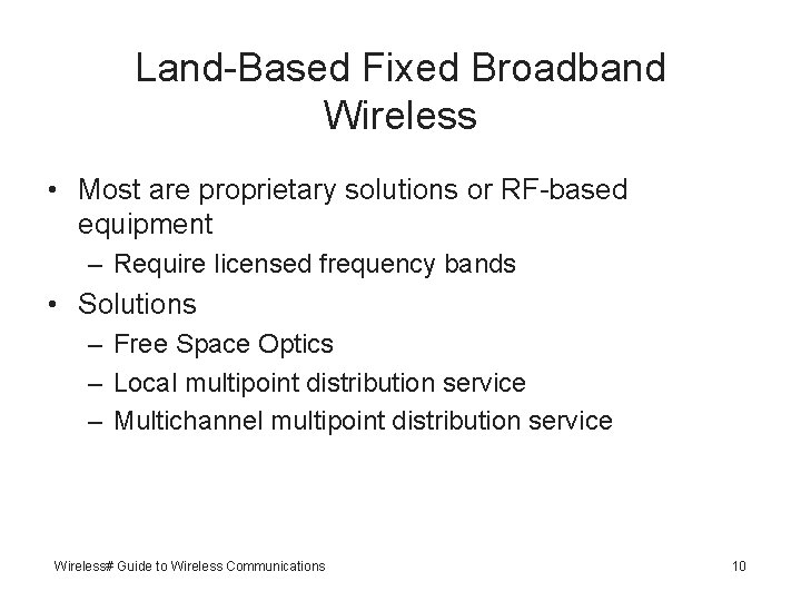Land-Based Fixed Broadband Wireless • Most are proprietary solutions or RF-based equipment – Require