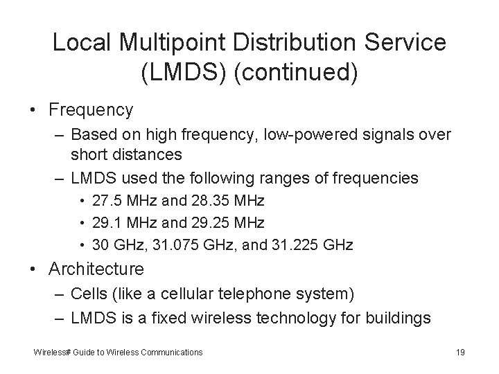 Local Multipoint Distribution Service (LMDS) (continued) • Frequency – Based on high frequency, low-powered