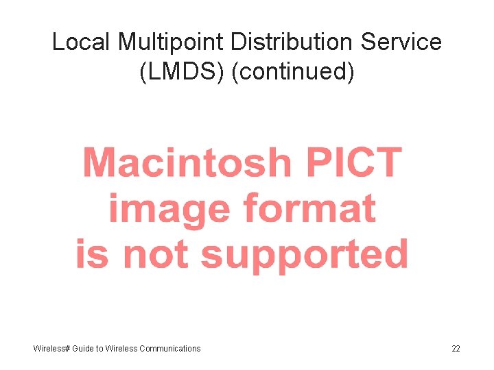 Local Multipoint Distribution Service (LMDS) (continued) Wireless# Guide to Wireless Communications 22 