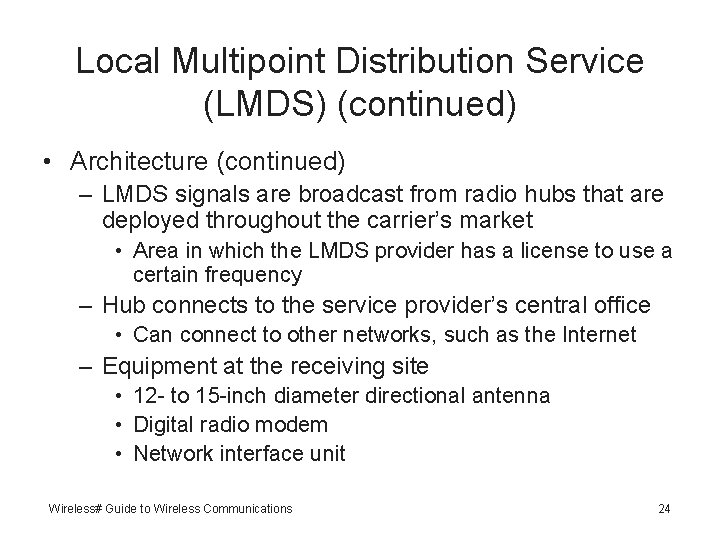 Local Multipoint Distribution Service (LMDS) (continued) • Architecture (continued) – LMDS signals are broadcast