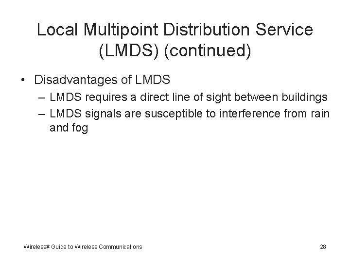 Local Multipoint Distribution Service (LMDS) (continued) • Disadvantages of LMDS – LMDS requires a