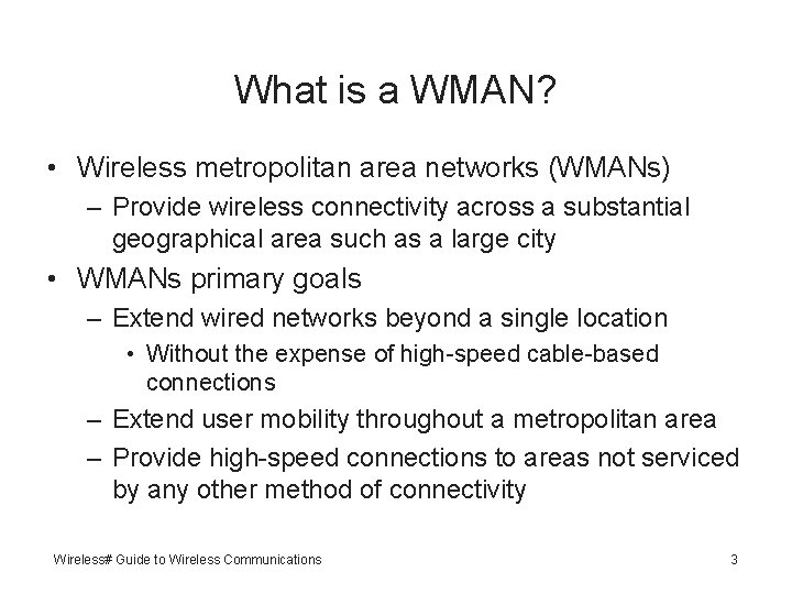 What is a WMAN? • Wireless metropolitan area networks (WMANs) – Provide wireless connectivity