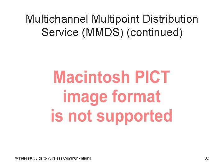 Multichannel Multipoint Distribution Service (MMDS) (continued) Wireless# Guide to Wireless Communications 32 