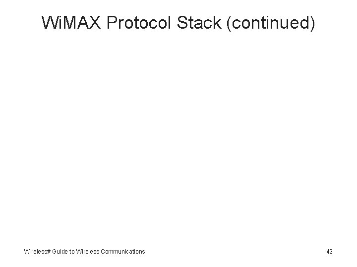 Wi. MAX Protocol Stack (continued) Wireless# Guide to Wireless Communications 42 