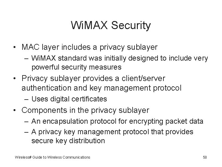 Wi. MAX Security • MAC layer includes a privacy sublayer – Wi. MAX standard