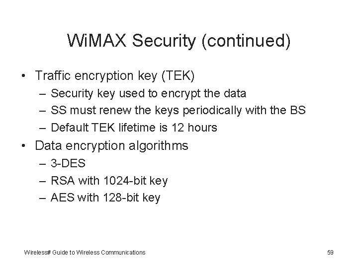 Wi. MAX Security (continued) • Traffic encryption key (TEK) – Security key used to