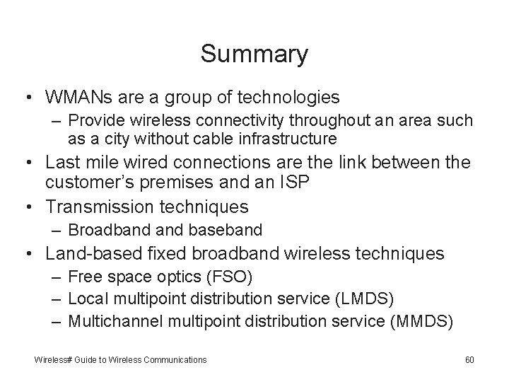Summary • WMANs are a group of technologies – Provide wireless connectivity throughout an