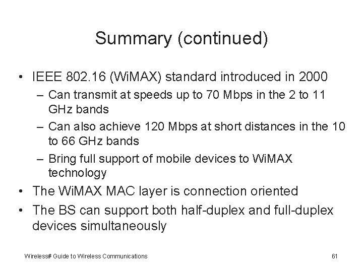 Summary (continued) • IEEE 802. 16 (Wi. MAX) standard introduced in 2000 – Can