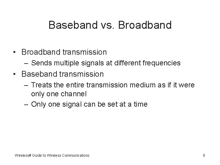 Baseband vs. Broadband • Broadband transmission – Sends multiple signals at different frequencies •