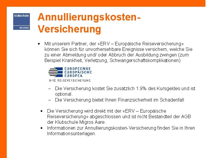 Annullierungskosten. Versicherung § Mit unserem Partner, der «ERV – Europäische Reiseversicherung» können Sie sich