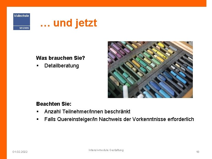 … und jetzt Was brauchen Sie? § Detailberatung Beachten Sie: § Anzahl Teilnehmer/innen beschränkt