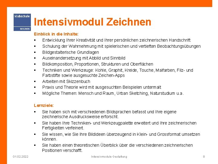 Intensivmodul Zeichnen Einblick in die Inhalte: § Entwicklung Ihrer Kreativität und Ihrer persönlichen zeichnerischen
