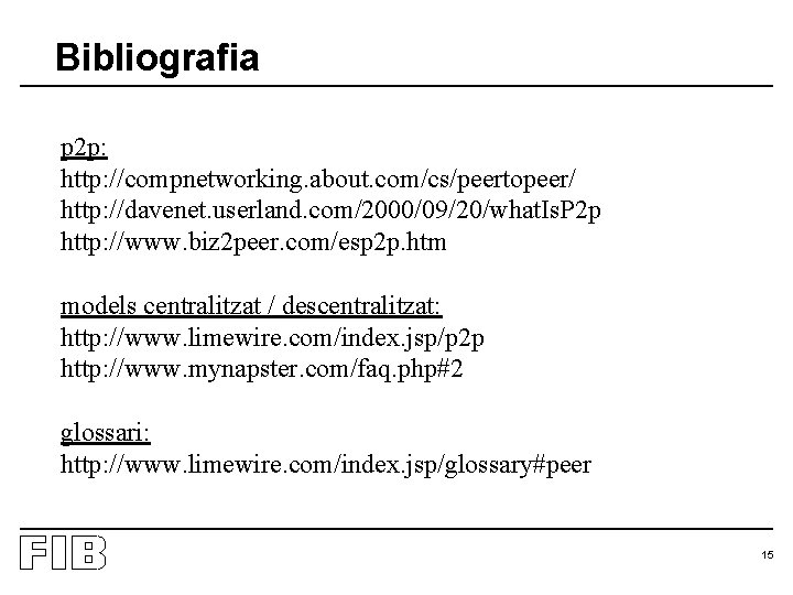 Bibliografia p 2 p: http: //compnetworking. about. com/cs/peertopeer/ http: //davenet. userland. com/2000/09/20/what. Is. P