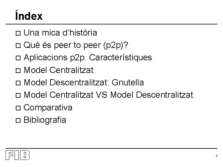 Índex Una mica d’història o Què és peer to peer (p 2 p)? o