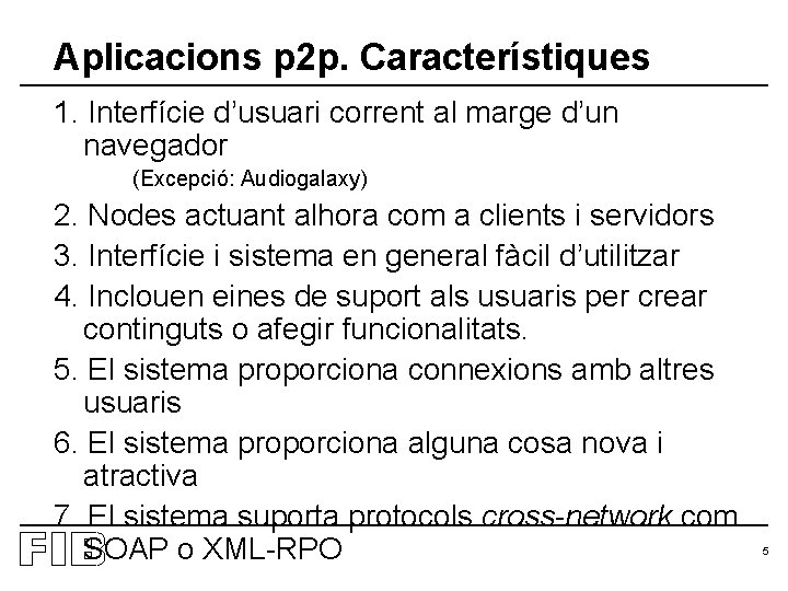 Aplicacions p 2 p. Característiques 1. Interfície d’usuari corrent al marge d’un navegador (Excepció:
