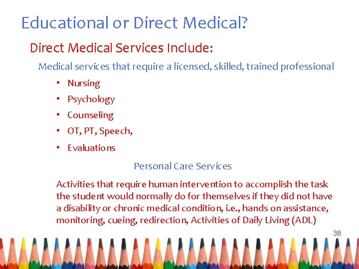 Educational or Direct Medical? Direct Medical Services Include: Medical services that require a licensed,