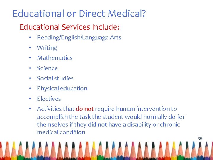 Educational or Direct Medical? Educational Services Include: • Reading/English/Language Arts • Writing • Mathematics