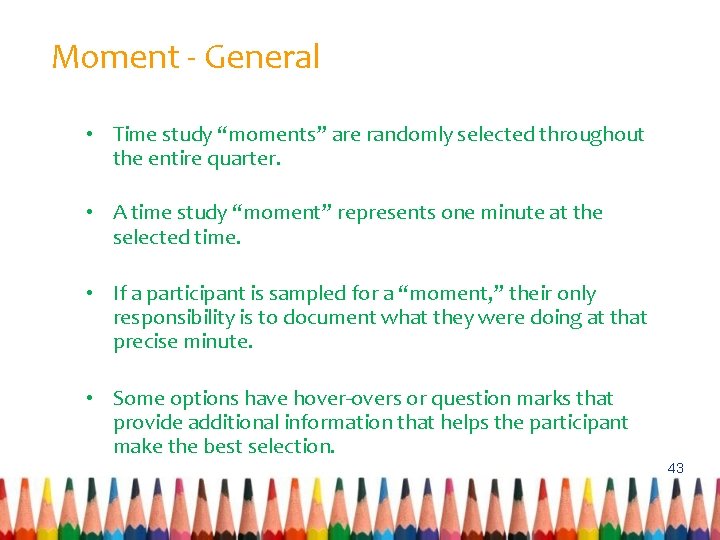 Moment - General • Time study “moments” are randomly selected throughout the entire quarter.