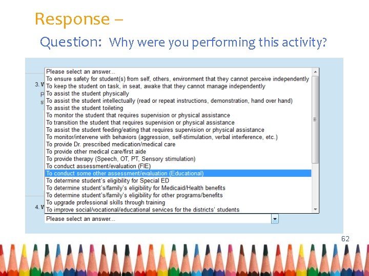 Response – Question: Why were you performing this activity? 62 