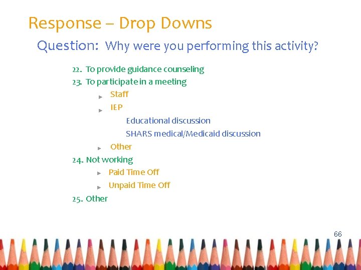Response – Drop Downs Question: Why were you performing this activity? 22. To provide