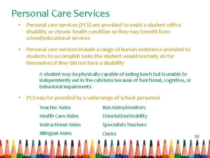 Personal Care Services • Personal care services (PCS) are provided to assist a student