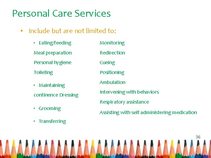 Personal Care Services • Include but are not limited to: • Eating/feeding Monitoring Meal