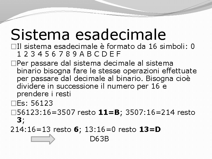 Sistema esadecimale �Il sistema esadecimale è formato da 16 simboli: 0 123456789 ABCDEF �Per