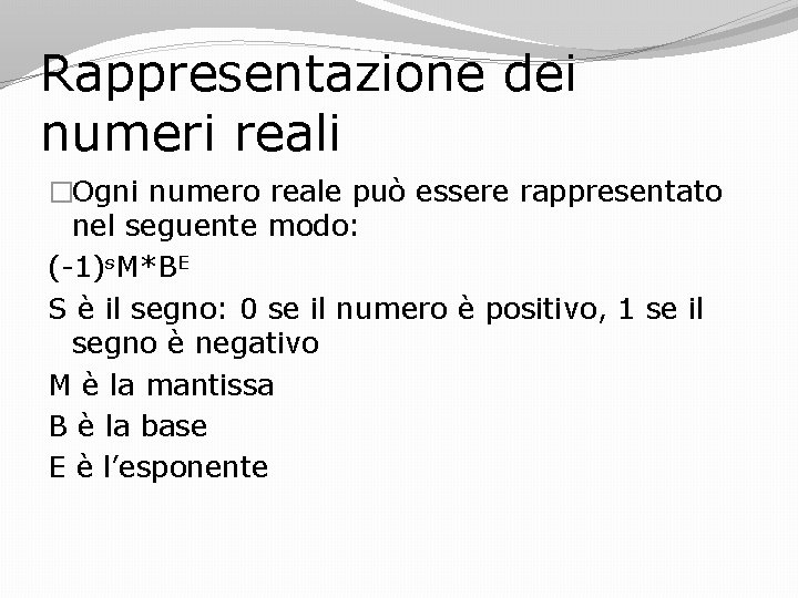 Rappresentazione dei numeri reali �Ogni numero reale può essere rappresentato nel seguente modo: (-1)s.