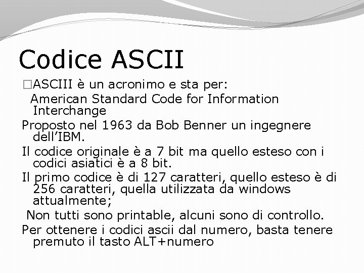 Codice ASCII �ASCIII è un acronimo e sta per: American Standard Code for Information
