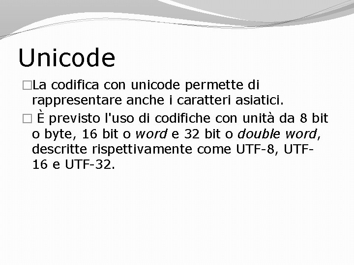 Unicode �La codifica con unicode permette di rappresentare anche i caratteri asiatici. � È