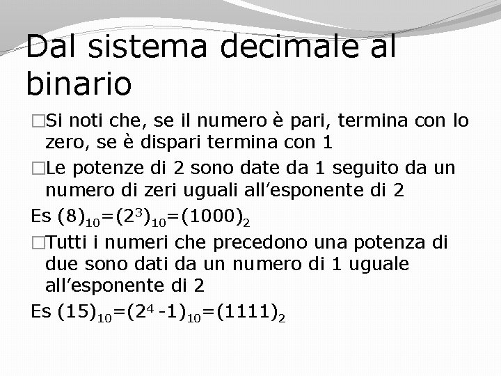 Dal sistema decimale al binario �Si noti che, se il numero è pari, termina