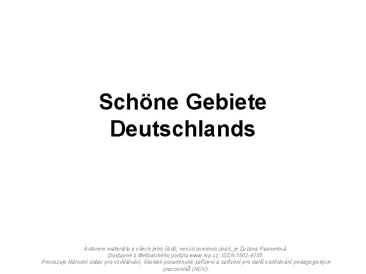 Schöne Gebiete Deutschlands Autorem materiálu a všech jeho částí, není-li uvedeno jinak, je Zuzana