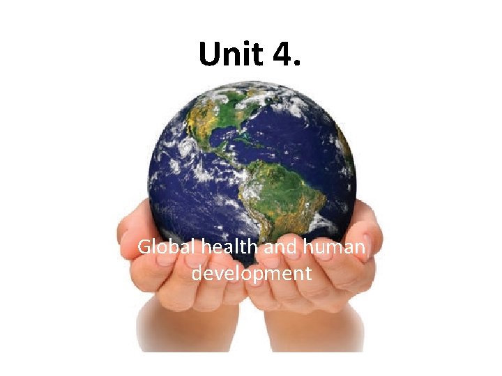 Unit 4. Global health and human development 