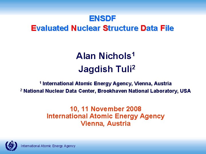 ENSDF Evaluated Nuclear Structure Data File Alan Nichols 1 Jagdish Tuli 2 International Atomic